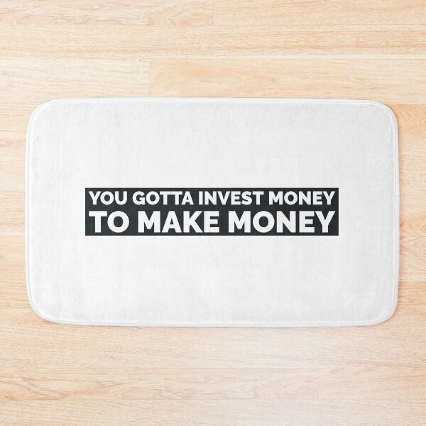 Item preview, You gotta investment money to make money - white designed and sold by mikeldabbah.