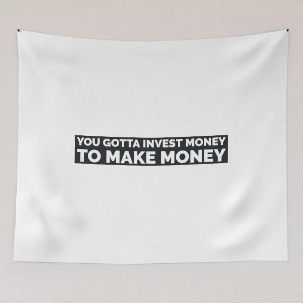 Item preview, You gotta investment money to make money - white designed and sold by mikeldabbah.