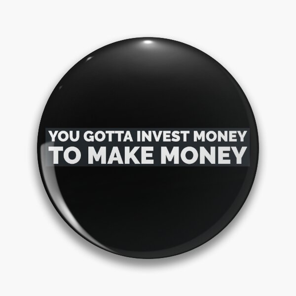 Item preview, You gotta invest money to make money designed and sold by mikeldabbah.