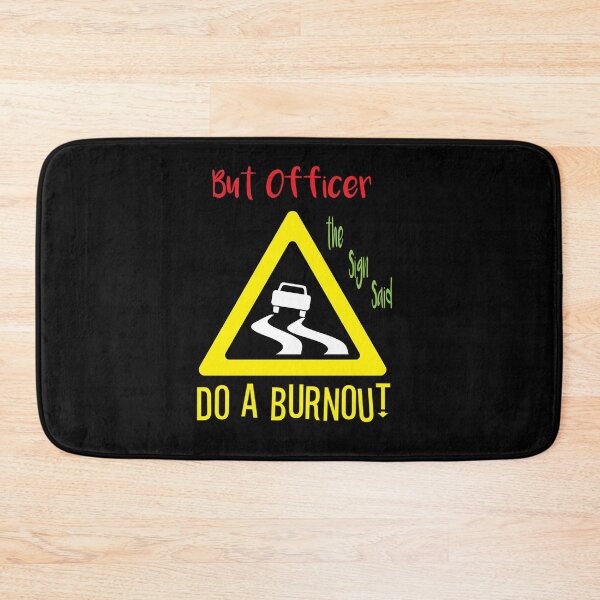 Item preview, But Officer the Sign Said Do a Burnout designed and sold by hicham4you.