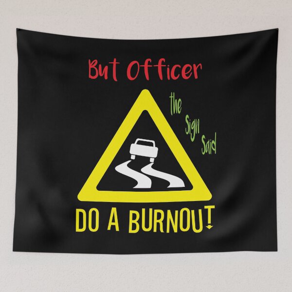 Item preview, But Officer the Sign Said Do a Burnout designed and sold by hicham4you.