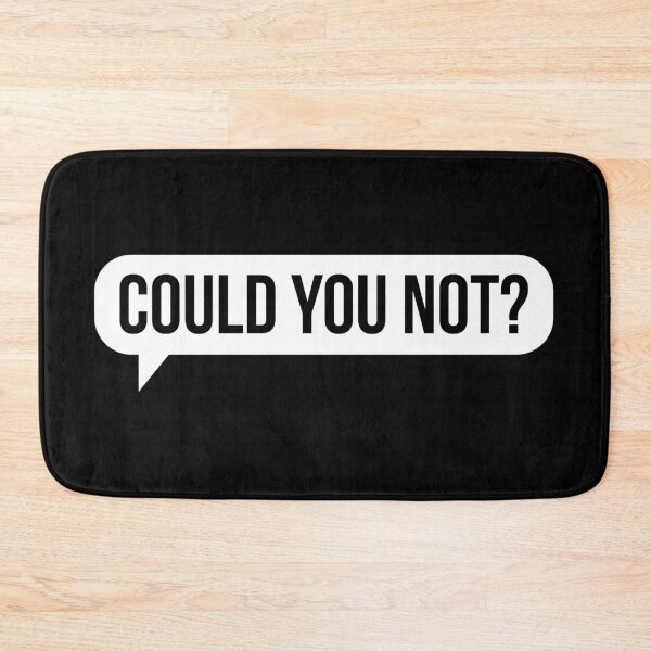 Item preview, Could You Not [White variant] designed and sold by HauntedMammoth.
