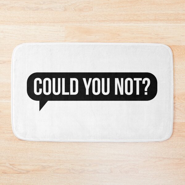 Item preview, Could You Not [Black variant] designed and sold by HauntedMammoth.