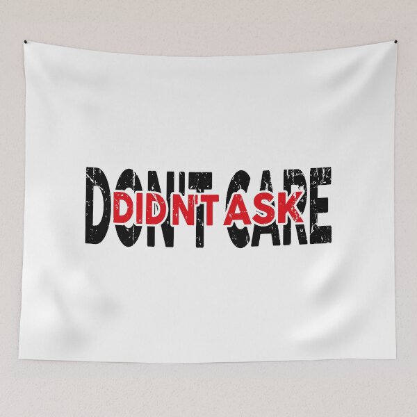 Item preview, Don't care , didn't ask funny meme designed and sold by YAHIA-14.