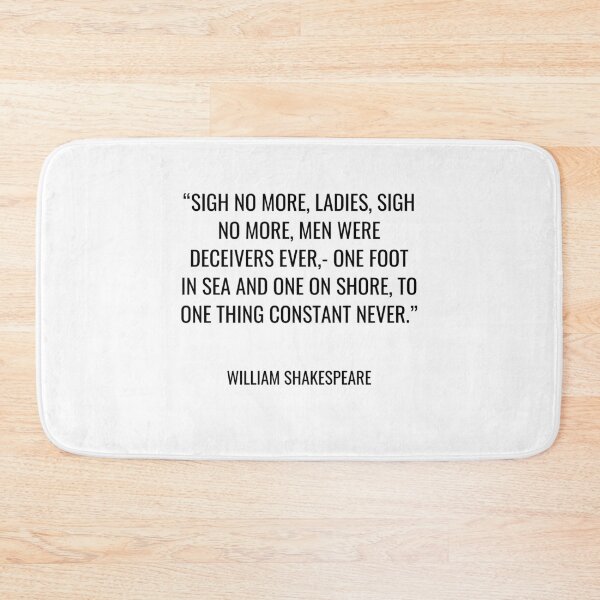 Item preview, William Shakespeare - Sigh no more, ladies, sigh no more, Men were deceivers ever,- One foot in sea and one on shore, To one thing constant never. designed and sold by SocraticQuotes.
