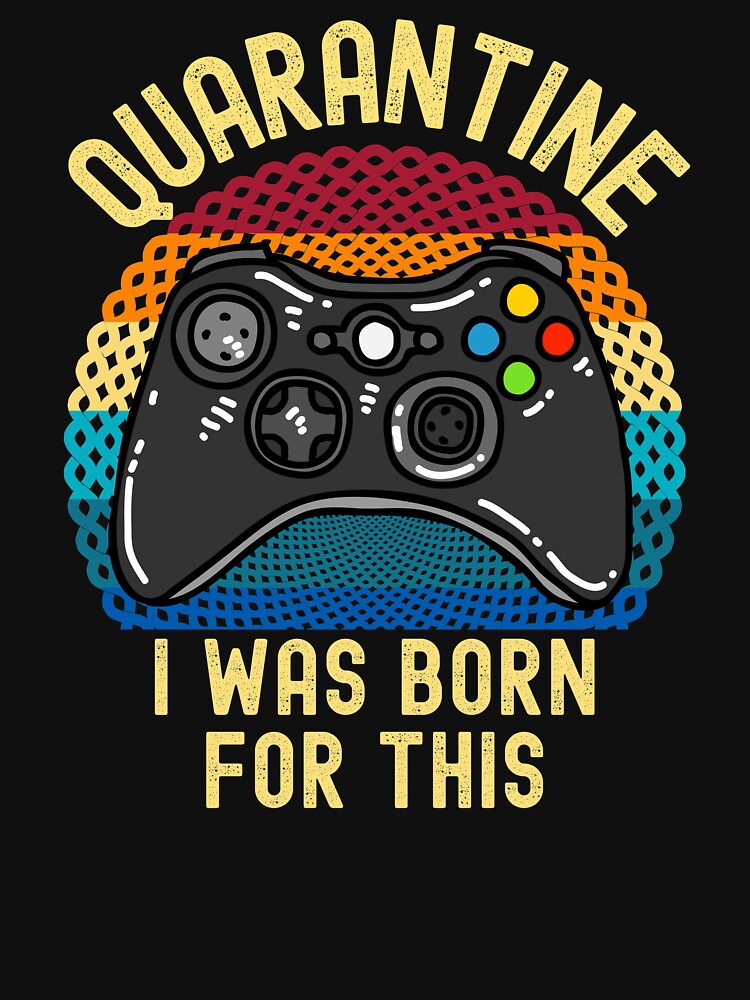 Quarantine I Was Born For This by ds-4