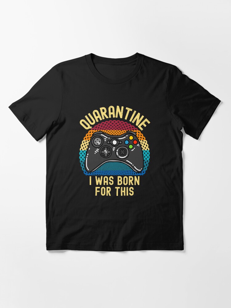 Alternate view of Quarantine I Was Born For This Essential T-Shirt