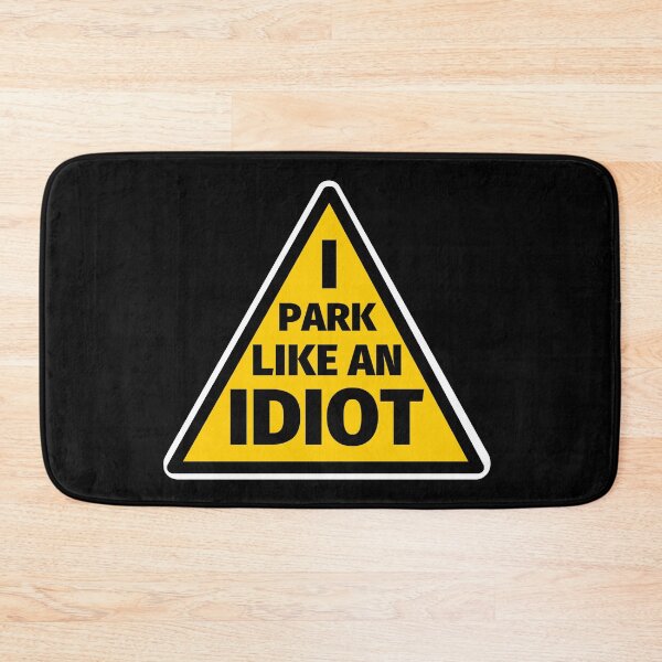 Item preview, I Park Like An Idiot designed and sold by SimpleUniverse.