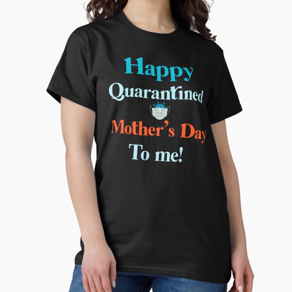 Item preview, Happy Quarantine Mother's Day To Me Gift For Mother's Day designed and sold by The  Gate.