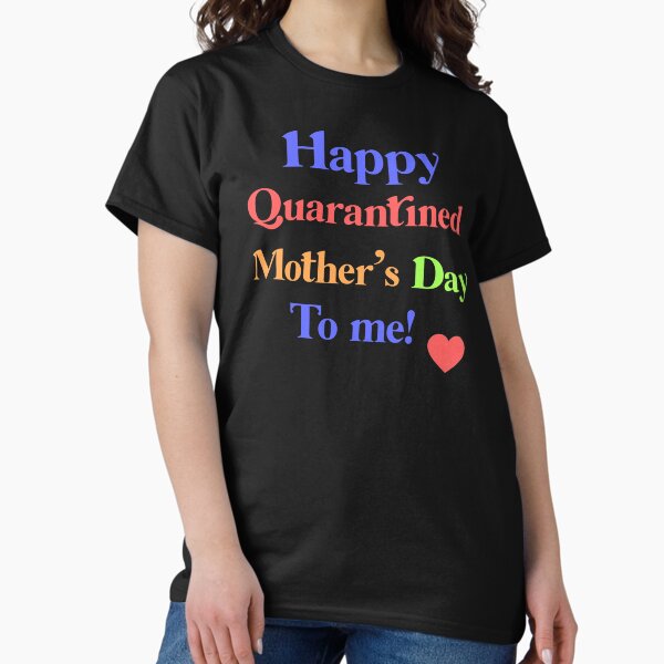 Item preview, Happy Quarantine Mother's Day To Me Gift For Mother's Day designed and sold by The  Gate.