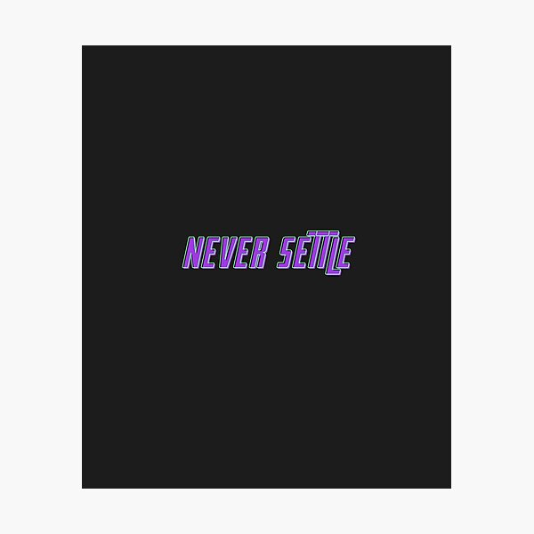 Item preview, Never Settle designed and sold by mustardblack.