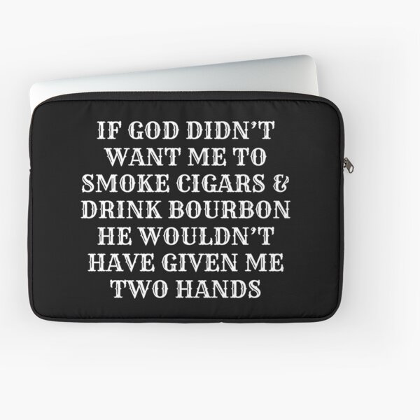 Item preview, God wants me to smoke cigars and drink bourbon, that's why i have two hands designed and sold by pearlindustries.