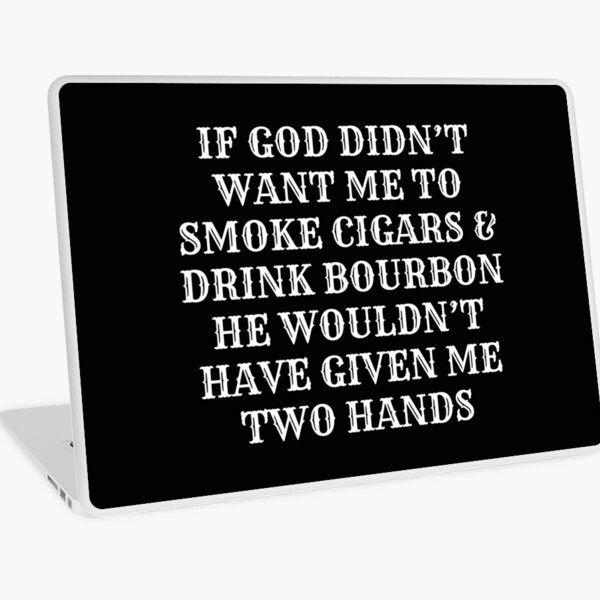 Item preview, God wants me to smoke cigars and drink bourbon, that's why i have two hands designed and sold by pearlindustries.