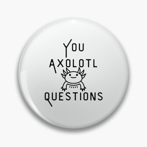 Item preview, You Axolotl Questions designed and sold by walidsam07.