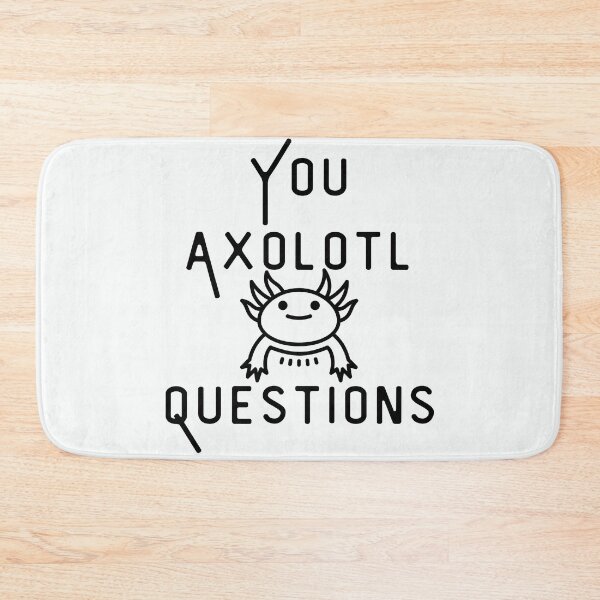 Item preview, You Axolotl Questions designed and sold by walidsam07.