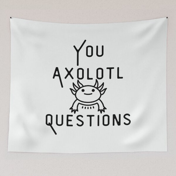 Item preview, You Axolotl Questions designed and sold by walidsam07.