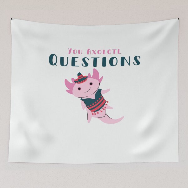 Item preview, You Axolotl Questions designed and sold by walidsam07.