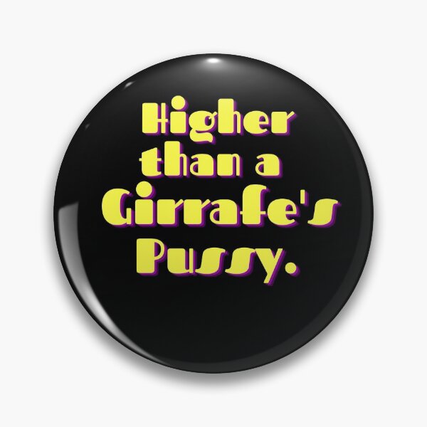 Item preview, Higher than A Girraffe's Pussy designed and sold by mustardblack.