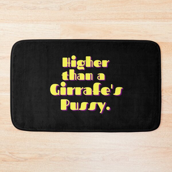 Item preview, Higher than A Girraffe's Pussy designed and sold by mustardblack.