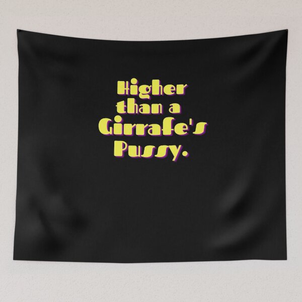 Item preview, Higher than A Girraffe's Pussy designed and sold by mustardblack.