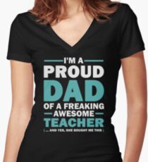 I'm A Proud Dad Of A Freaking Awesome Teacher. (yes she bought me this) Father's Day Gift For Dad. Women's Fitted V-Neck T-Shirt