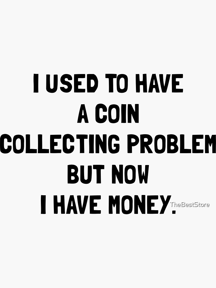 "Money Coin Collecting Problem" Sticker by TheBestStore Redbubble