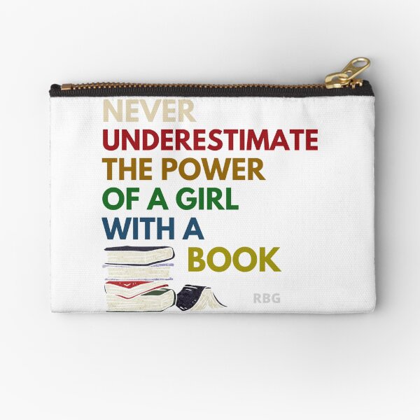 Never underestimate the power of a girl with a book Ruth Bader Ginsburg quote RBG quote RBG I Dissent Feminist Notorious RBG Zipper Pouch