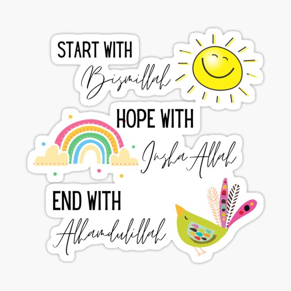 Start with Bismillah, Hope with InshaAllah, End with Alhamdulillah Sticker