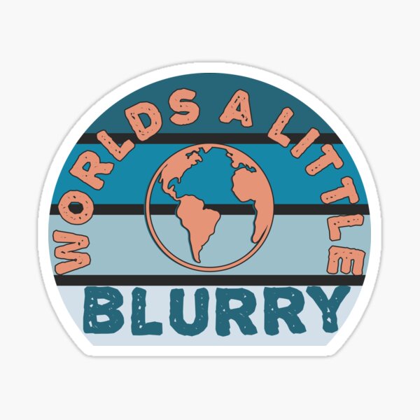 World is A Little Blurry Sticker