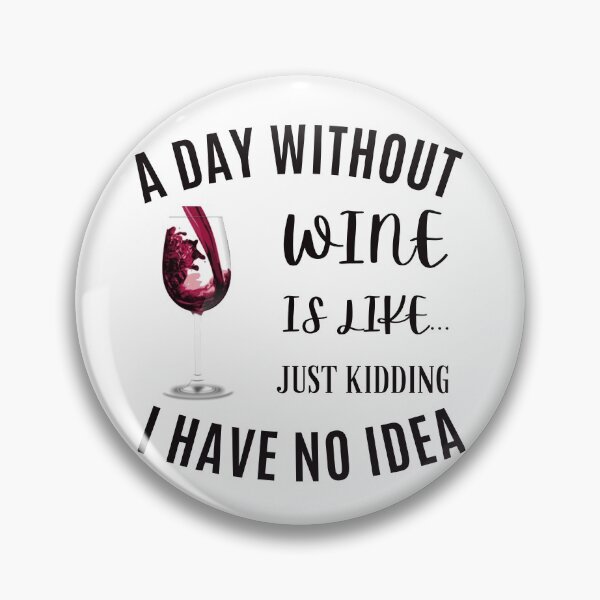 Item preview, A Day Without Wine Is Like.. Just Kidding I Have No Idea Funny Wine Quote designed and sold by SidhuKeet1.