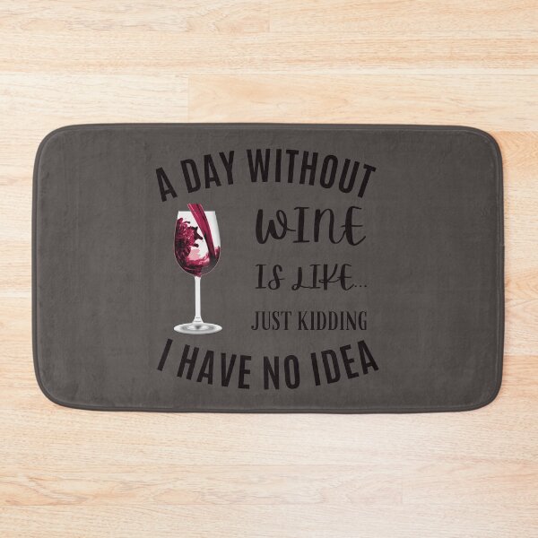 Item preview, A Day Without Wine Is Like.. Just Kidding I Have No Idea Funny Wine Quote designed and sold by SidhuKeet1.