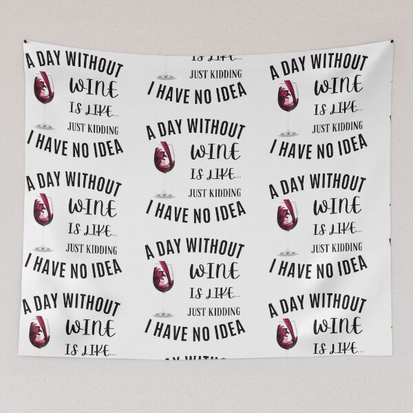 Item preview, A Day Without Wine Is Like.. Just Kidding I Have No Idea Funny Wine Quote designed and sold by SidhuKeet1.