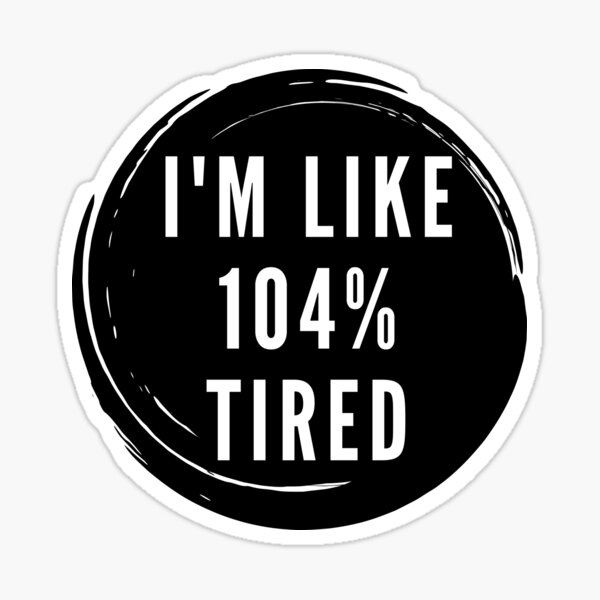 Item preview, 104% Tired Funny Cute Workout Funny Sarcastic Hydro Sticker  designed and sold by BoomDesignsUS.