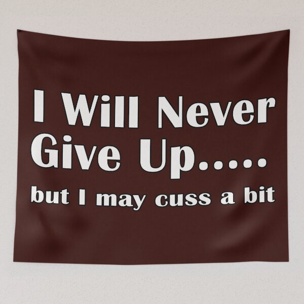 Item preview, I will never give up, but I may cuss a bit designed and sold by lightnshadow1.