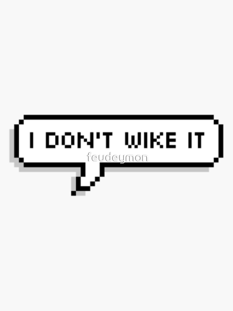 I don't wike it by feudeymon