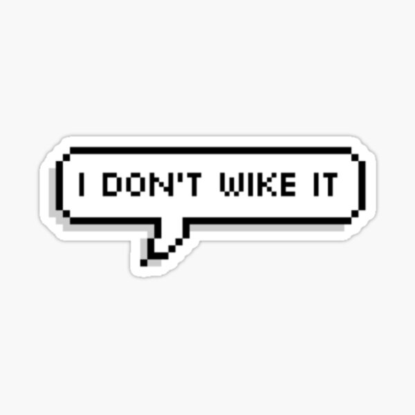 I don't wike it Sticker