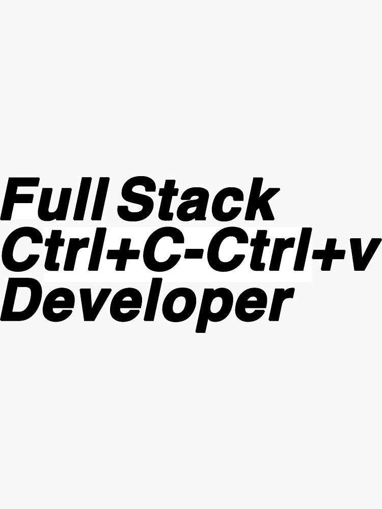 "Full Stack Ctrl+CCtrl+v Developer" Sticker for Sale by gook78 Redbubble
