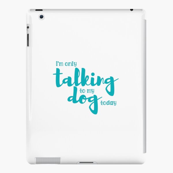 I’m only talking to my dog today iPad Snap Case