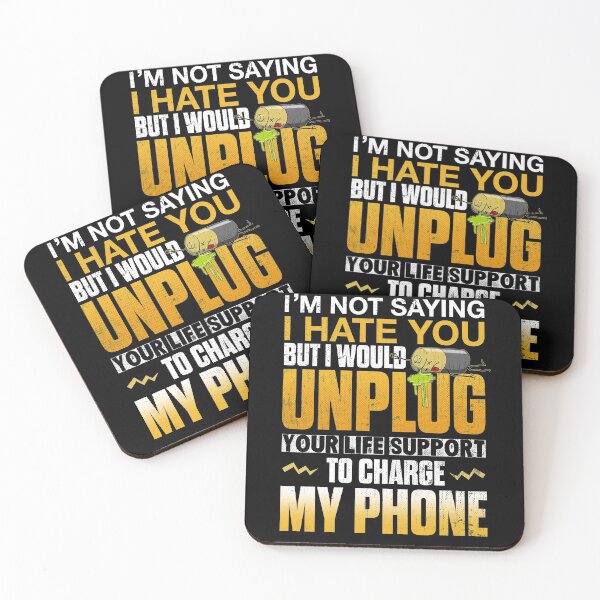 Item preview, I'm Not Saying I Hate You But I Would Unplug Your Life Support To Charge My Phone designed and sold by BaseStore.