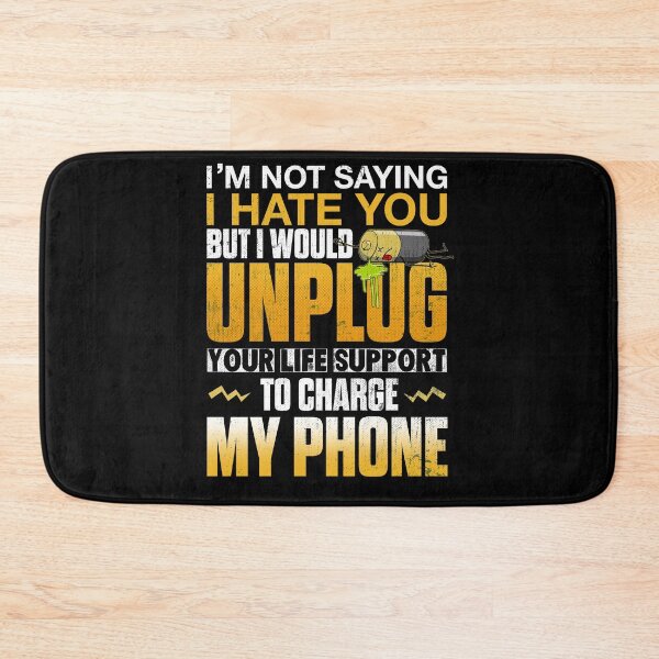 Item preview, I'm Not Saying I Hate You But I Would Unplug Your Life Support To Charge My Phone designed and sold by BaseStore.