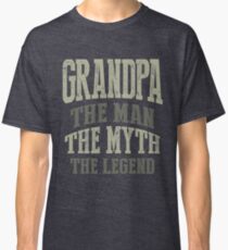 Grandpa. The Man. The Myth. The Legend Classic T-Shirt