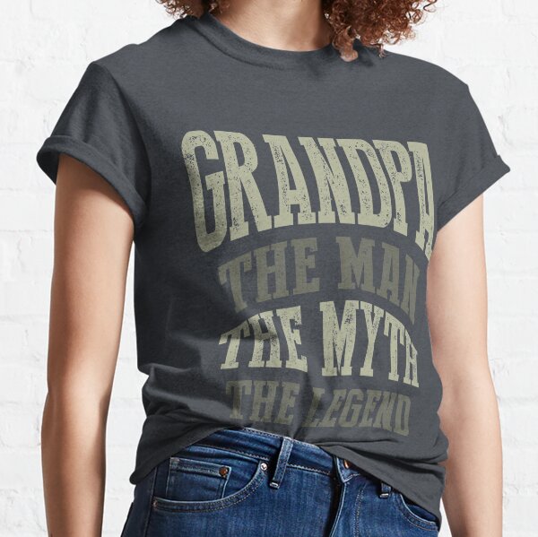 Grandpa. The Man. The Myth. The Legend Classic T-Shirt