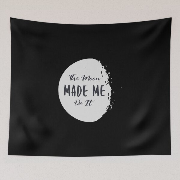 Item preview, The Moon Made Me Do It Design designed and sold by boopsblunt.