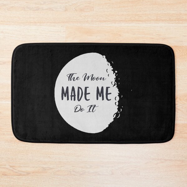 Item preview, The Moon Made Me Do It Design designed and sold by boopsblunt.