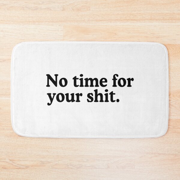 Item preview, No Time For Your Shit designed and sold by allysmar.
