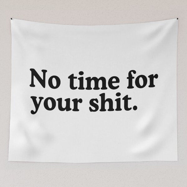 Item preview, No Time For Your Shit designed and sold by allysmar.