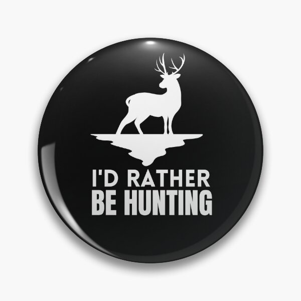 Item preview, I'd rather be hunting				 designed and sold by bonus24.