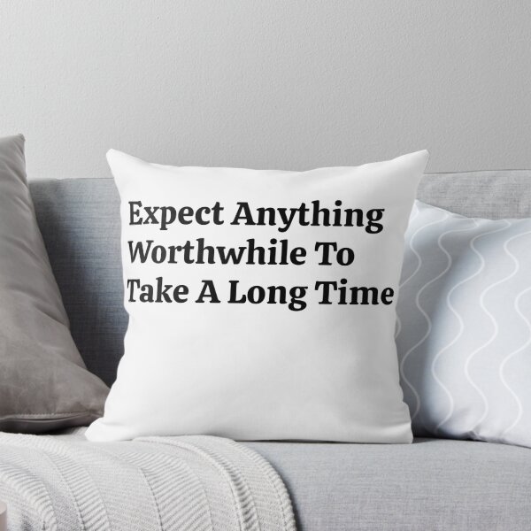 Item preview, Expect Anything Worthwhile To Take A Long Time designed and sold by VitaminDS.