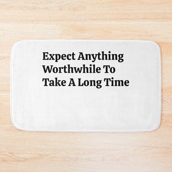 Item preview, Expect Anything Worthwhile To Take A Long Time designed and sold by VitaminDS.