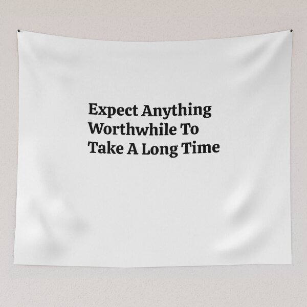 Item preview, Expect Anything Worthwhile To Take A Long Time designed and sold by VitaminDS.